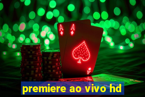 premiere ao vivo hd